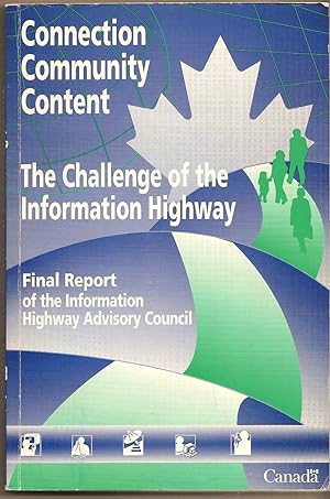 Connection Community Content The Challenge of the Information Highway : Final Report of the Infor...