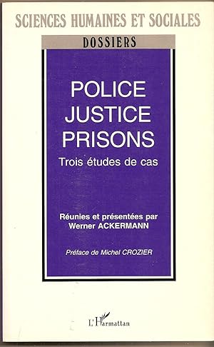 Police, Justice, Prisons Trois Etudes De Cas (Collection Dossiers Sciences Humaines Et Sociales)