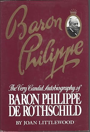 Baron Philippe The Very Candid Autobiogrpahy of Baron Philippe De Rothschild