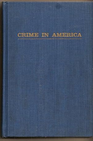 Crime In America Observations on its Nature, Causes, Prevention and Control