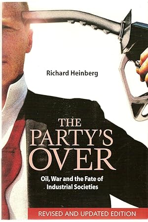 The Party's Over Oil, War and the Fate of Industrial Societies