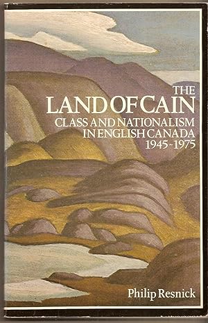 Land Of Cain, The Class and Nationalism in English Canada, 1945-1975