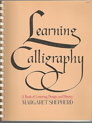 Learning Calligraphy A Book of Lettering, Deisgn, and History