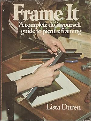 Frame It A Complete Do-It Youself Guide to Picture Framing.