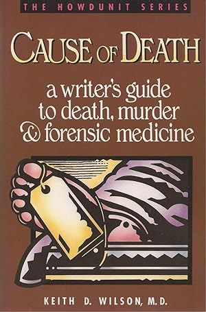 Cause of Death A Writer's Guide to Death, Murder and Forensic Medicine