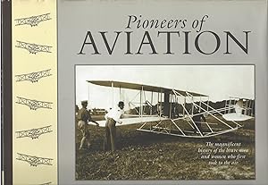 Pioneers Of Aviation: The Magnificent History Of The Brave Men And Women Who First Took To The Air