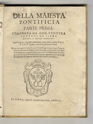 Della maiestà pontificia parte prima. Composta da don Ventura Venturi da Siena monaco, e abbate O...