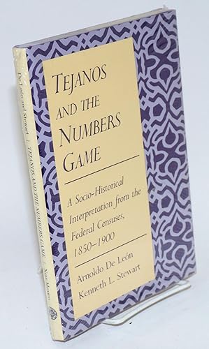 Tejanos and the numbers game; a socio-historical interpretation from the federal censuses, 1850-1900
