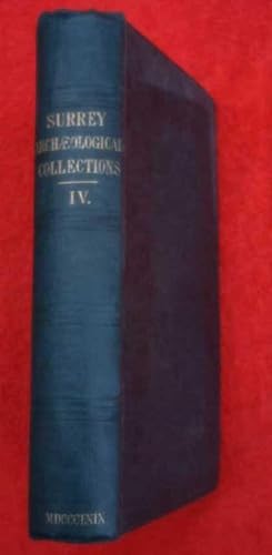 Surrey Archaeological Collections. Volume IV, or 4. 1869 Includes Reports on Godalming & Limpsfie...