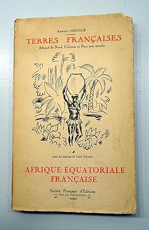 Terres Françaises. V - Afrique Équatoriale Française. Publié sous le patronage du Comité National...