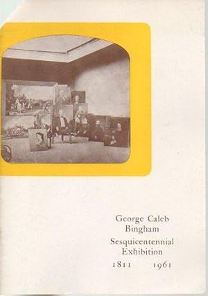 George Caleb Bingham: Sesquicentennial Exhibition 1811 1961 (Nelson Gallery and Atkins Museum Bul...