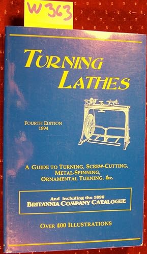 Turning Lathes: A Guide to Turning, Screw Cutting, Metal Spinning and Ornamental Turning