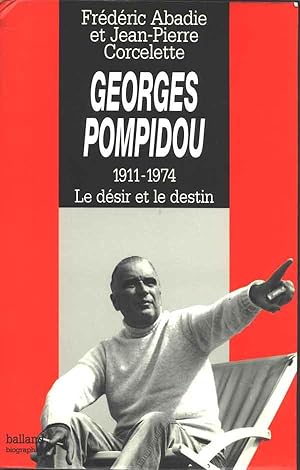 Georges Pompidou 1911-1974. Le désir et le destin.