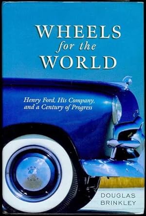 Wheels for the World: Henry Ford, His Company, and a Century of Progress, 1903-2003