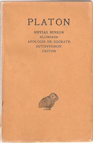 Hippias Mineur.Almcibiade.Apologie de Socrate.euthyphron.Criton.Tome 1