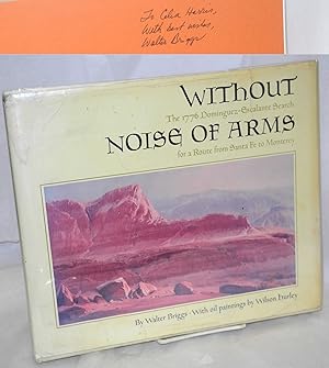 Without Noise of Arms: the 1776 Dominguez-Escalante search for a route from Santa Fe to Monterey ...