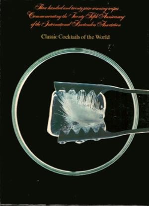 CLASSIC COCKTAILS OF THE WORLD Three Hundred And Twenty Prize Winning Recipes Commemorating The T...