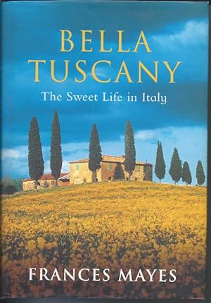 BELLA TUSCANY : The Sweet Life in Italy