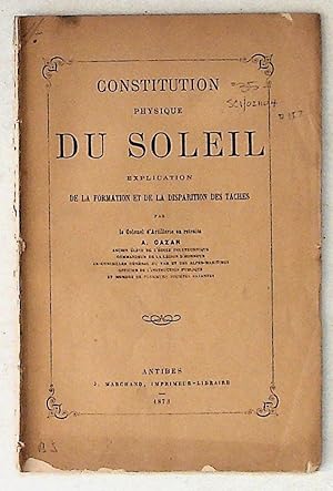 Constitution Physique Du Soleil. Explication De La Formation et De La Disparition Des Taches