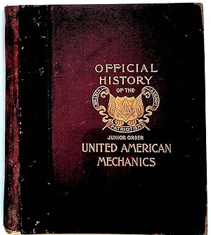 Official History of the Junior Order United American Mechanics and American Landmarks: Or Our Cou...