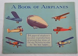 A Book Of Airplanes: 24 Pages of Airplanes in Color-Reproductions of Present Day Ships of the Air