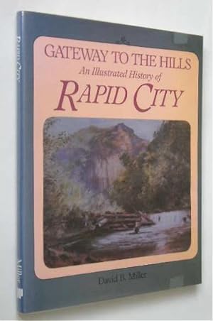 GATEWAY TO THE HILLS - AN ILLUSTRATED HISTORY OF RAPID CITY