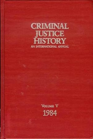 Criminal Justice History Vol. V: An International Annual, 1984, 5