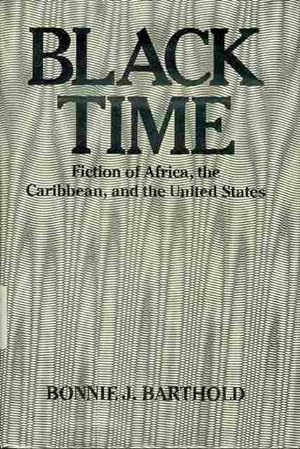Black Time: Fiction of Africa, the Caribbean, and the United States