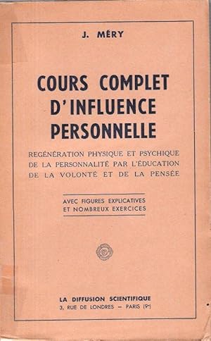 Cours Complet d'influence Personnelle : Régénération Physique et Psychique de La personnalité par...