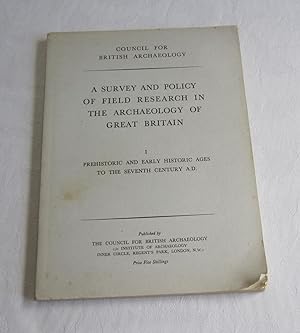A Survey and Policy of Field Research in the Archaeology of Great Britain :I, Prehistoric and Ear...