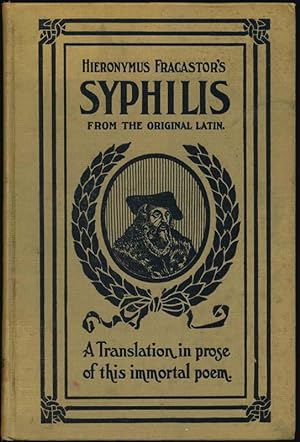 Hieronymus Fracastor's Syphilis: A Translation in Prose from the Original Latin of Fracastor's Im...