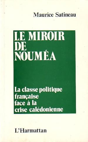 Le miroir de Nouméa -La classe politique française face à la crise calédonienne -