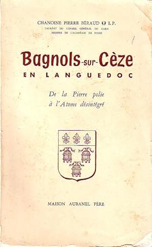 Bagnols sur Cèze en Languedoc - De la pierre polie à l'atome désintégré -