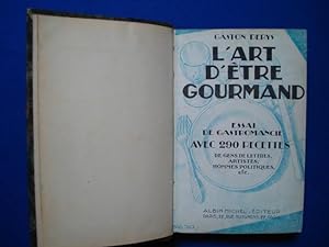 L'Art d'être Gourmand. Essai de Gastromancie avec 290 recettes de Gens de Lettres Artistes Hommes...