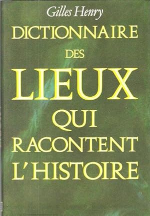 Dictionnaire Des Lieux Qui Racontent L'Histoire