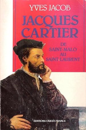 Jacques Cartier , De Saint-Malo Au Saint-Laurent