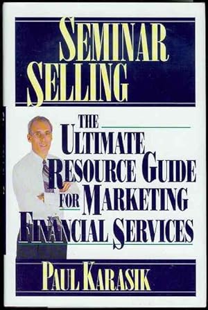Seminar Selling: The Ultimate Resource Guide for Marketing Financial Services