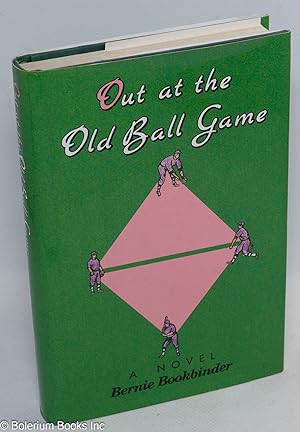 Out at the Old Ball Game: a novel