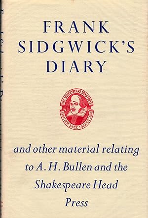 Frank Sidgwick's Diary and other Material Relating to A.H.Bullen, and The Shakespeare Head Press