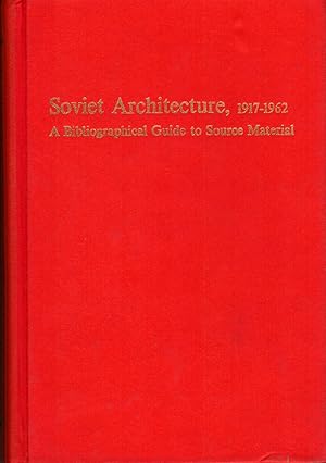 Soviet Architecture 1917-1962 A Bibliographical Guide to Source Material
