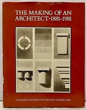 The Making of an Architect * 1881-1981 Columbia University in the City of New York