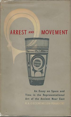 Arrest and Movement An Essay on Space and Time in the Representational Art of the Ancient Near East