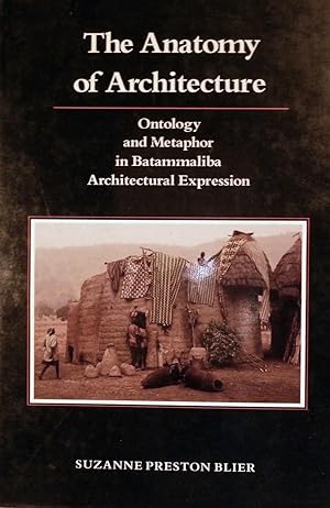 The Anatomy of Architecture Ontology and Metaphor in Batammaliba Architectural Expression
