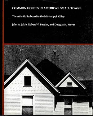 Common Houses in America's Small Towns: The Atlantic Seaboard To The Mississippi Valley
