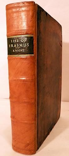 The Life of Erasmus, More particularly that part of it, which He spent in England; Wherein An Acc...