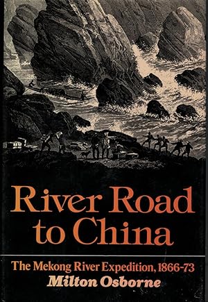 River Road to China The Mekong River Expedition 1866-1873