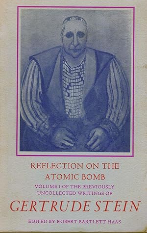 Reflections On The Atomic Bomb -- Volume I Of The Previously Uncollected Writings of Gertrude Ste...