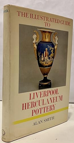 The Illustrated Guide to Liverpool Herculaneum Pottery 1796-1840