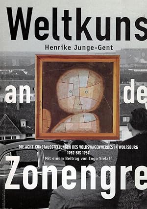 Weltkunst an der Zonengrenze Die acht Kunstausstellungen des Volkswagenwerkes in Wolfsburg 1952 b...