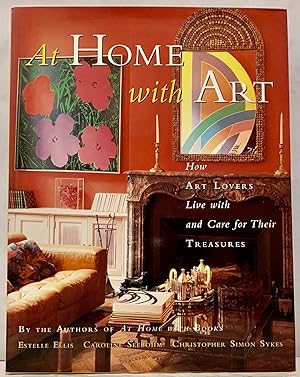 At Home with Art How Art Lovers Live with and Care for Their Treasures